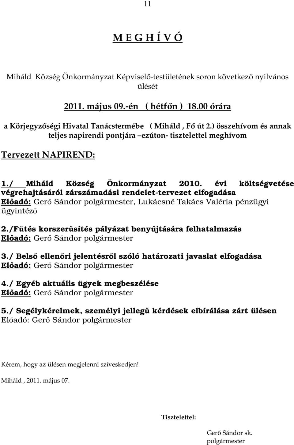 évi költségvetése végrehajtásáról zárszámadási rendelet-tervezet elfogadása Előadó: Gerő Sándor polgármester, Lukácsné Takács Valéria pénzügyi ügyintéző 2.