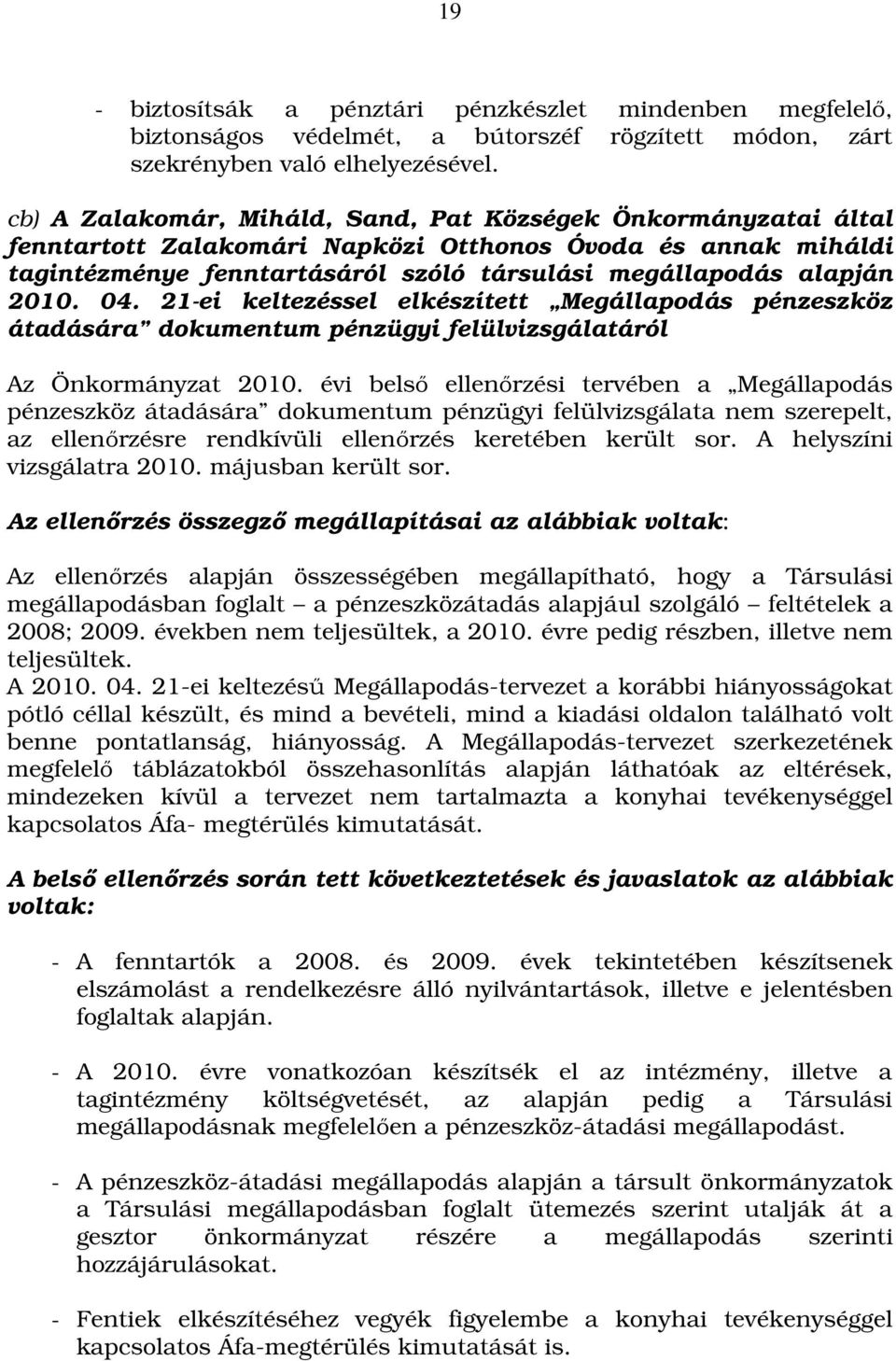 04. 21-ei keltezéssel elkészített Megállapodás pénzeszköz átadására dokumentum pénzügyi felülvizsgálatáról Az Önkormányzat 2010.