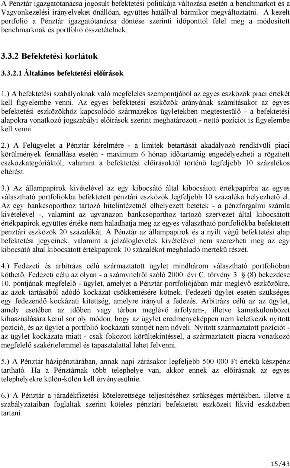 ) A befektetési szabályoknak való megfelelés szempontjából az egyes eszközök piaci értékét kell figyelembe venni.