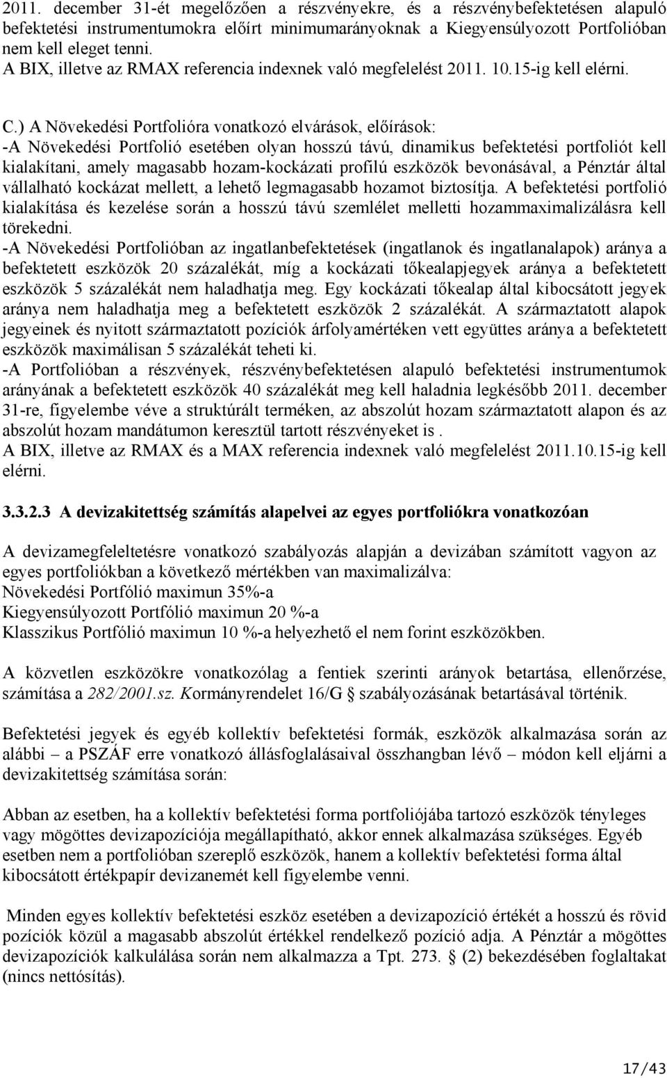 ) A Növekedési Portfolióra vonatkozó elvárások, előírások: -A Növekedési Portfolió esetében olyan hosszú távú, dinamikus befektetési portfoliót kell kialakítani, amely magasabb hozam-kockázati