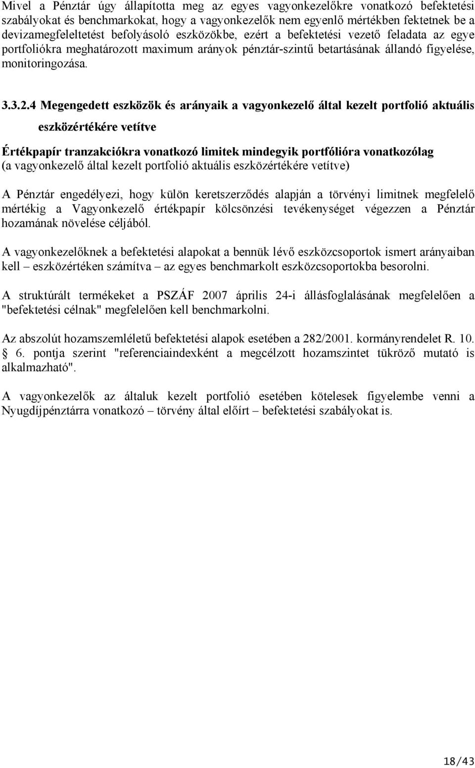 4 Megengedet eszközök és arányaik a vagyonkezelő által kezelt portfolió aktuális eszközértékére vetítve Értékpapír tranzakciókra vonatkozó limitek mindegyik portfólióra vonatkozólag (a vagyonkezelő