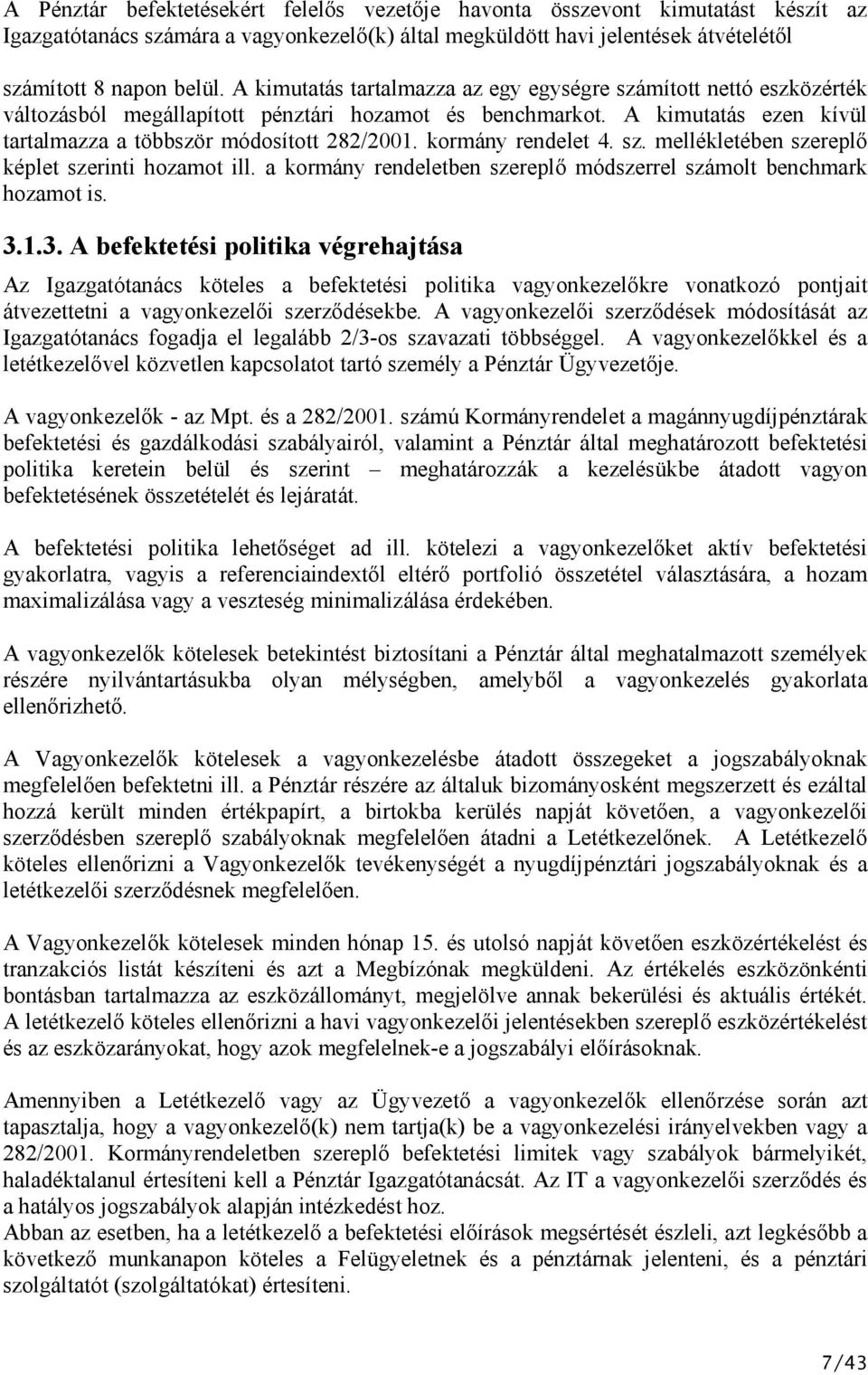 kormány rendelet 4. sz. melékletében szereplő képlet szerinti hozamot il. a kormány rendeletben szereplő módszerel számolt benchmark hozamot is. 3.