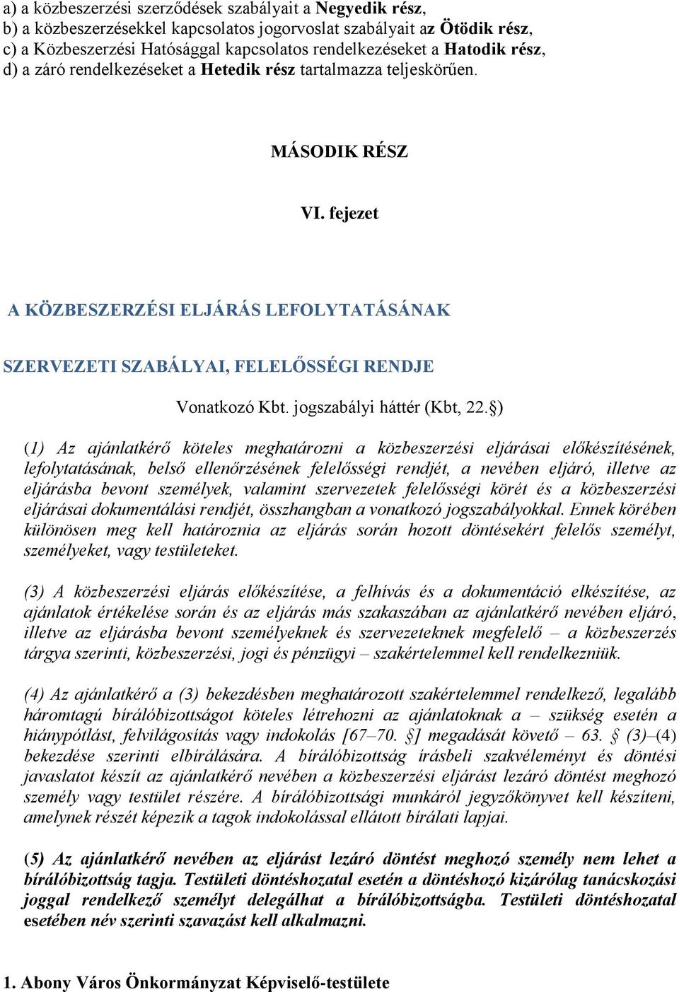 fejezet A KÖZBESZERZÉSI ELJÁRÁS LEFOLYTATÁSÁNAK SZERVEZETI SZABÁLYAI, FELELŐSSÉGI RENDJE Vonatkozó Kbt. jogszabályi háttér (Kbt, 22.