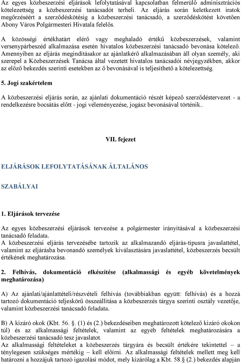 A közösségi értékhatárt elérő vagy meghaladó értékű közbeszerzések, valamint versenypárbeszéd alkalmazása esetén hivatalos közbeszerzési tanácsadó bevonása kötelező.