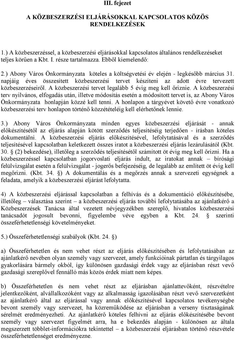 napjáig éves összesített közbeszerzési tervet készíteni az adott évre tervezett közbeszerzéseiről. A közbeszerzési tervet legalább 5 évig meg kell őriznie.