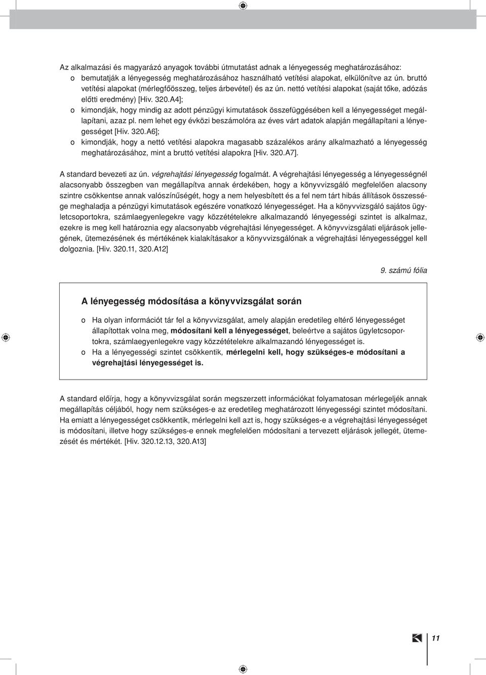 A4]; o kimondják, hogy mindig az adott pénzügyi kimutatások összefüggésében kell a lényegességet megállapítani, azaz pl.