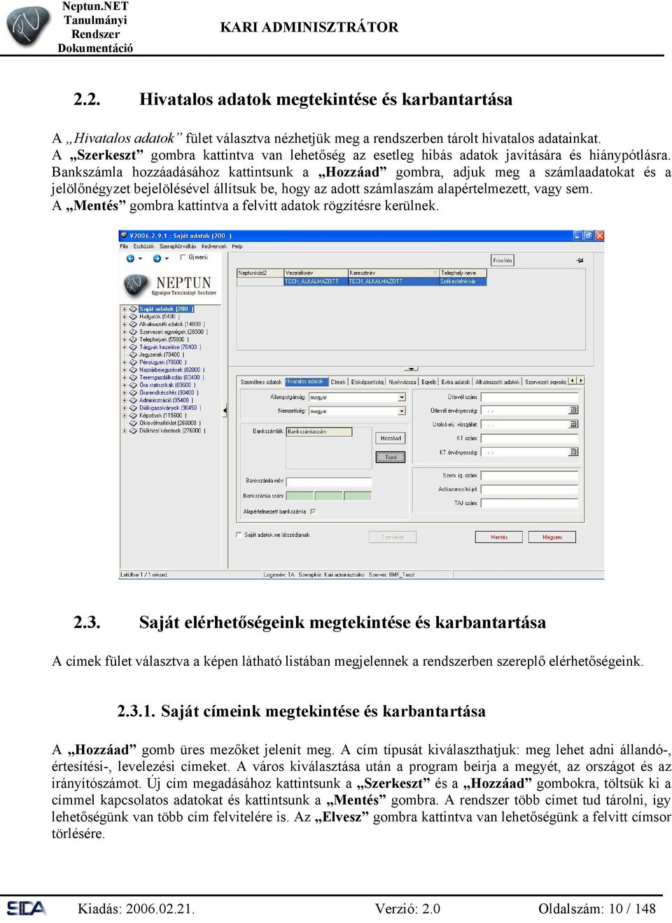 Bankszámla hozzáadásához kattintsunk a Hozzáad gombra, adjuk meg a számlaadatokat és a jelölőnégyzet bejelölésével állítsuk be, hogy az adott számlaszám alapértelmezett, vagy sem.