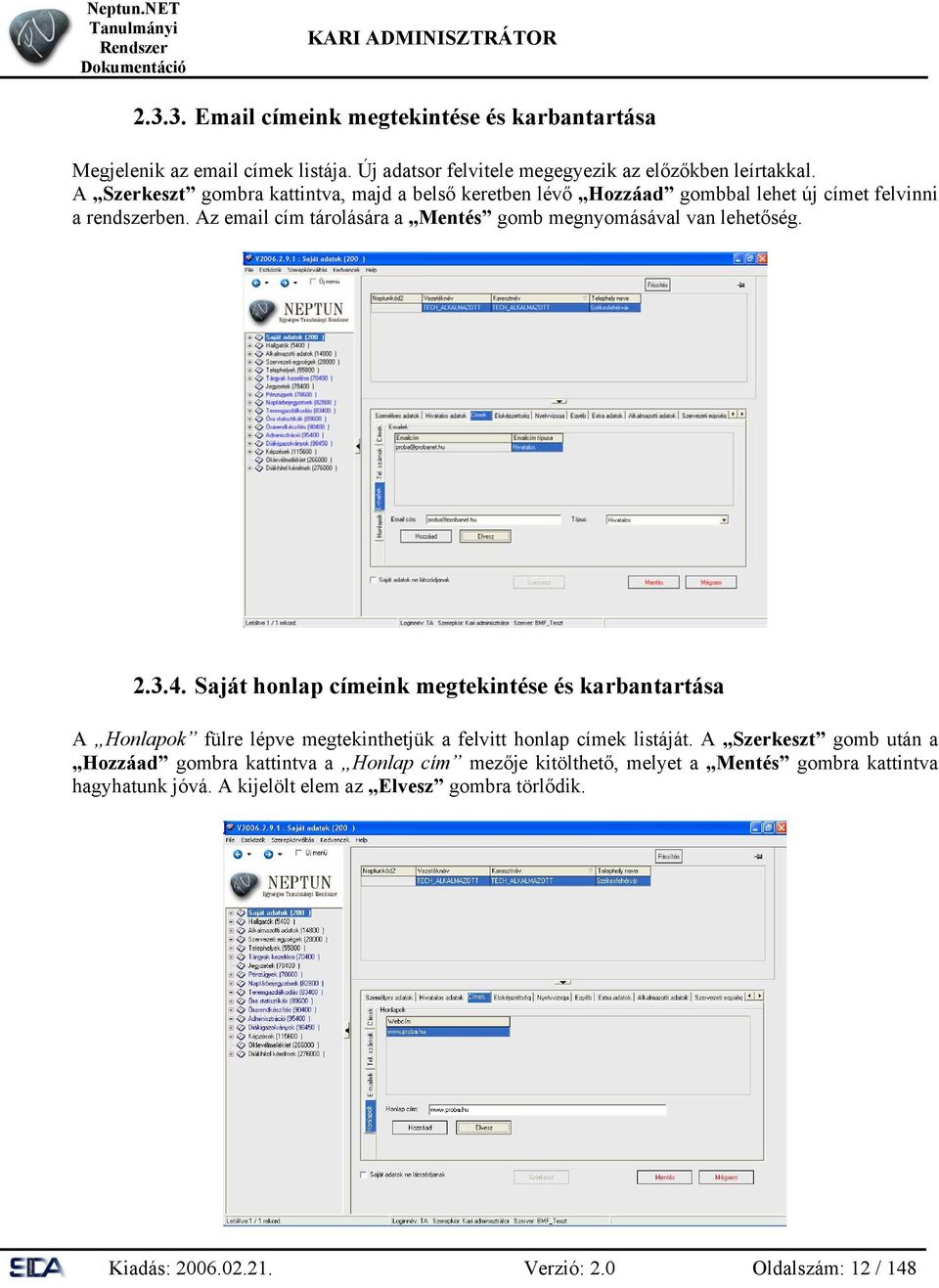 Az email cím tárolására a Mentés gomb megnyomásával van lehetőség. 2.3.4.