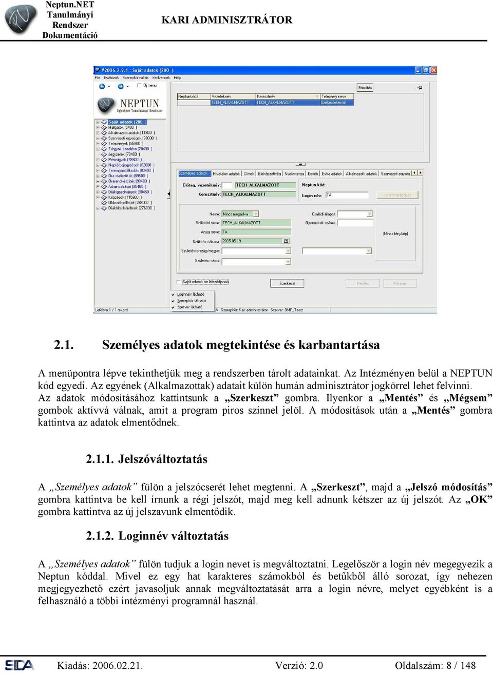 Ilyenkor a Mentés és Mégsem gombok aktívvá válnak, amit a program piros színnel jelöl. A módosítások után a Mentés gombra kattintva az adatok elmentődnek. 2.1.