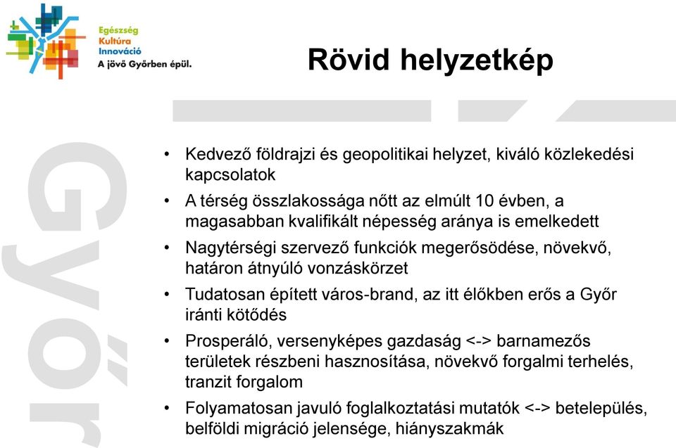 Tudatosan épített város-brand, az itt élőkben erős a iránti kötődés Prosperáló, versenyképes gazdaság <-> barnamezős területek részbeni