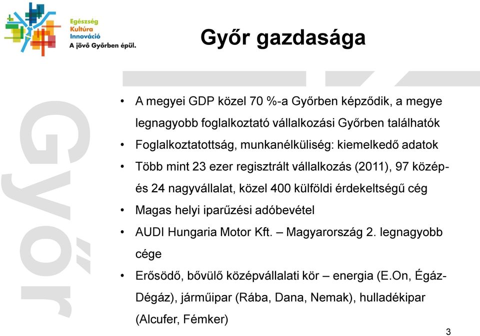 nagyvállalat, közel 400 külföldi érdekeltségű cég Magas helyi iparűzési adóbevétel AUDI Hungaria Motor Kft. Magyarország 2.