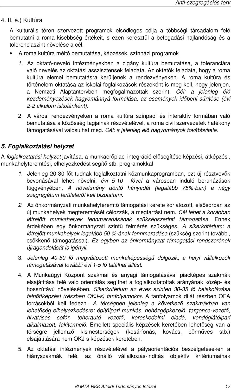 növelése a cél. A roma kultúra méltó bemutatása, képzések, színházi programok 1.