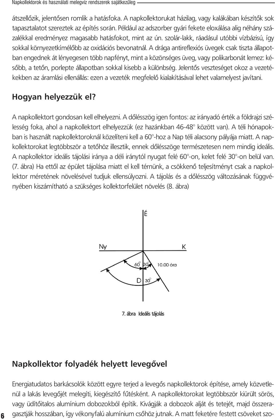 Pél dá ul az ad szor ber gyá ri fe ke te el oxá lá sa alig né hány szá - za lék kal ered mé nyez ma ga sabb ha tás fo kot, mint az ún.