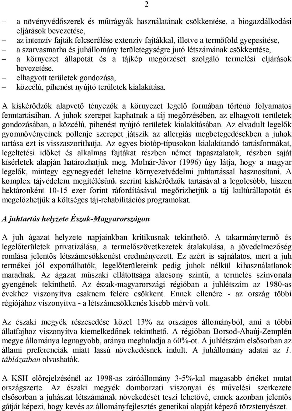 pihenést nyújtó területek kialakítása. A kiskérődzők alapvető tényezők a környezet legelő formában történő folyamatos fenntartásában.