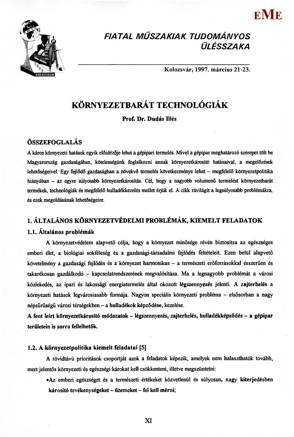 gy fejlődő gazdaságban a növekvő termelés következménye lehet - megfelelő környezetpolitika hiányában - az egyre súlyosabb környezetkárosítás.