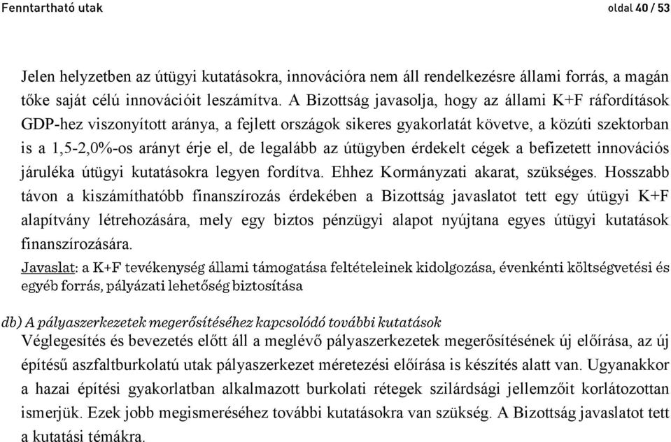 útügyben érdekelt cégek a befizetett innovációs járuléka útügyi kutatásokra legyen fordítva. Ehhez Kormányzati akarat, szükséges.