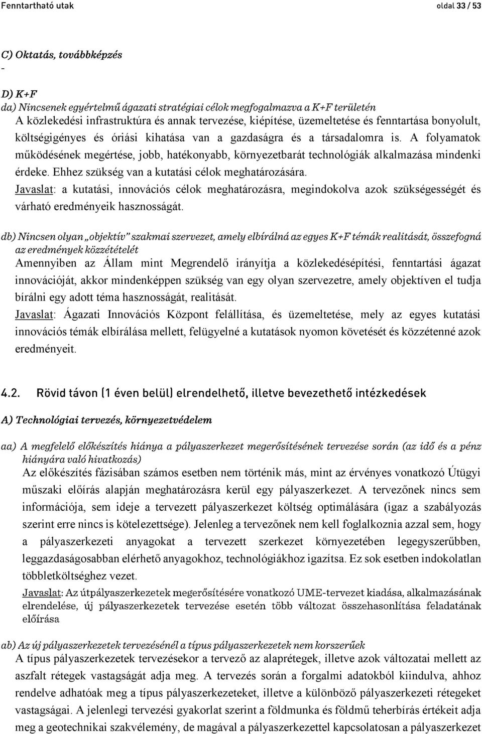 Javaslat: a kutatási, innovációs célok meghatározásra, megindokolva azok szükségességét és várható eredményeik hasznosságát.