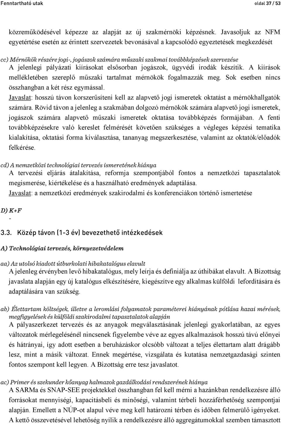 A kiírások mellékletében szereplő műszaki tartalmat mérnökök fogalmazzák meg. Sok esetben nincs összhangban a két rész egymással.