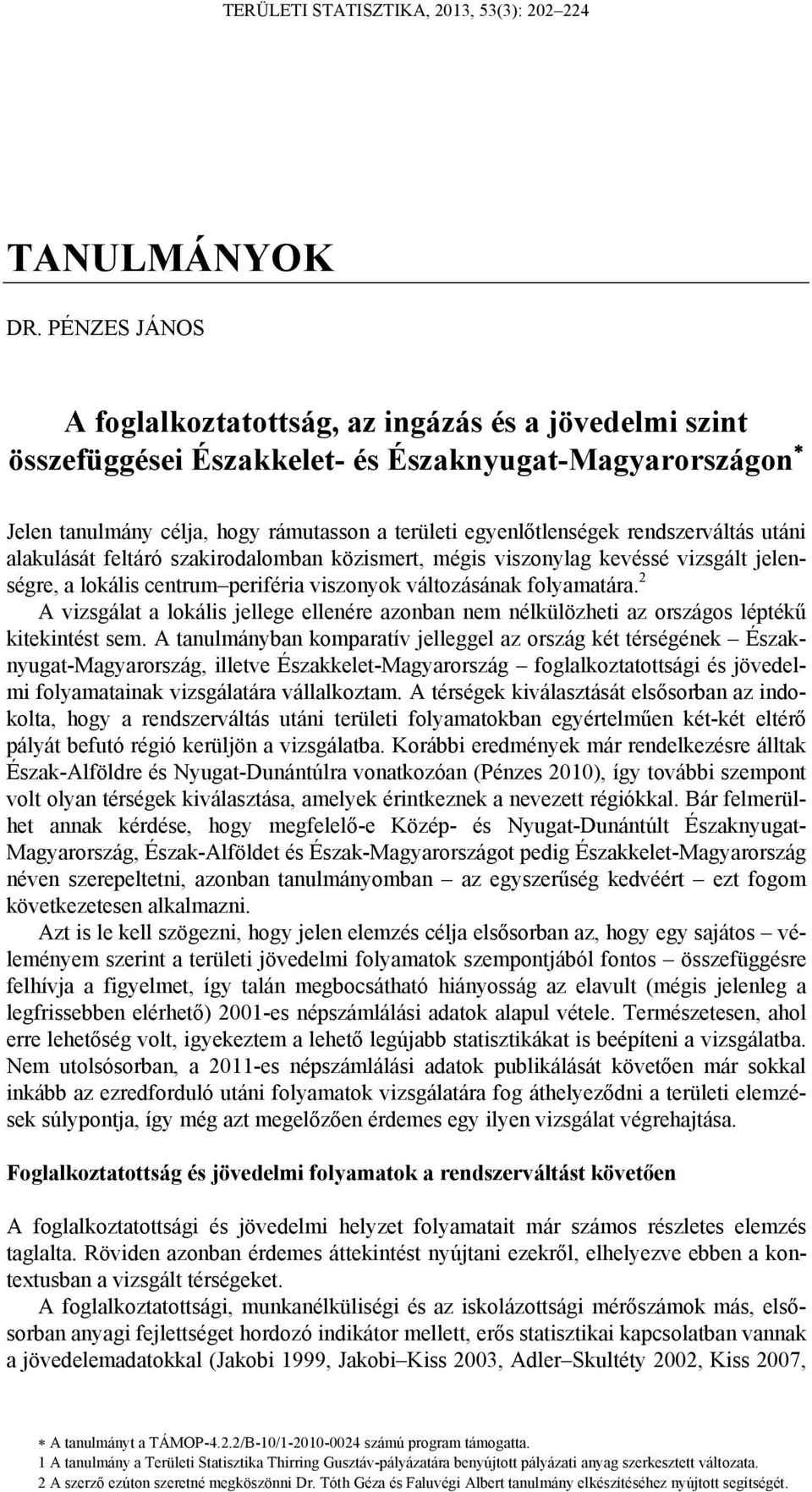 rendszerváltás utáni alakulását feltáró szakirodalomban közismert, mégis viszonylag kevéssé vizsgált jelenségre, a lokális centrum periféria viszonyok változásának folyamatára.