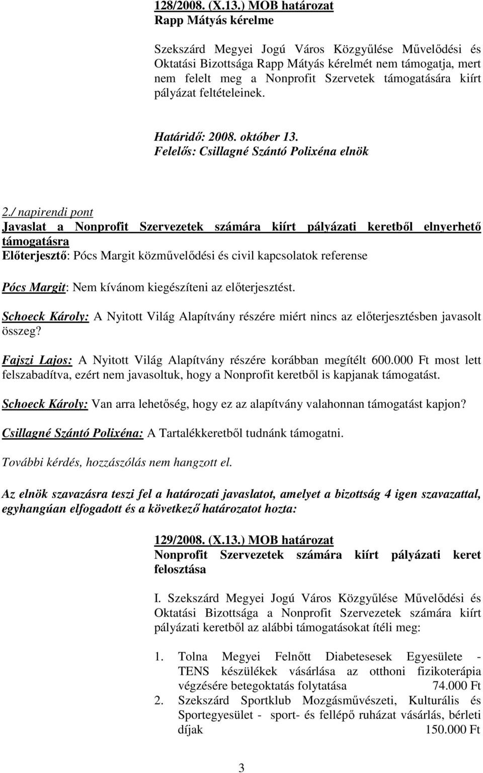 kiírt pályázat feltételeinek. Határidı: 2008. október 13. Felelıs: Csillagné Szántó Polixéna elnök 2.