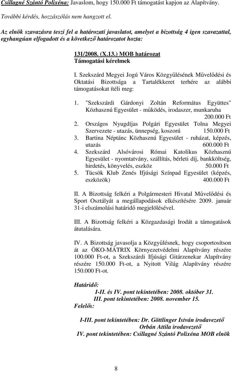 "Szekszárdi Gárdonyi Zoltán Református Együttes" Közhasznú Egyesület - mőködés, irodaszer, munkaruha 200.000 Ft 2.