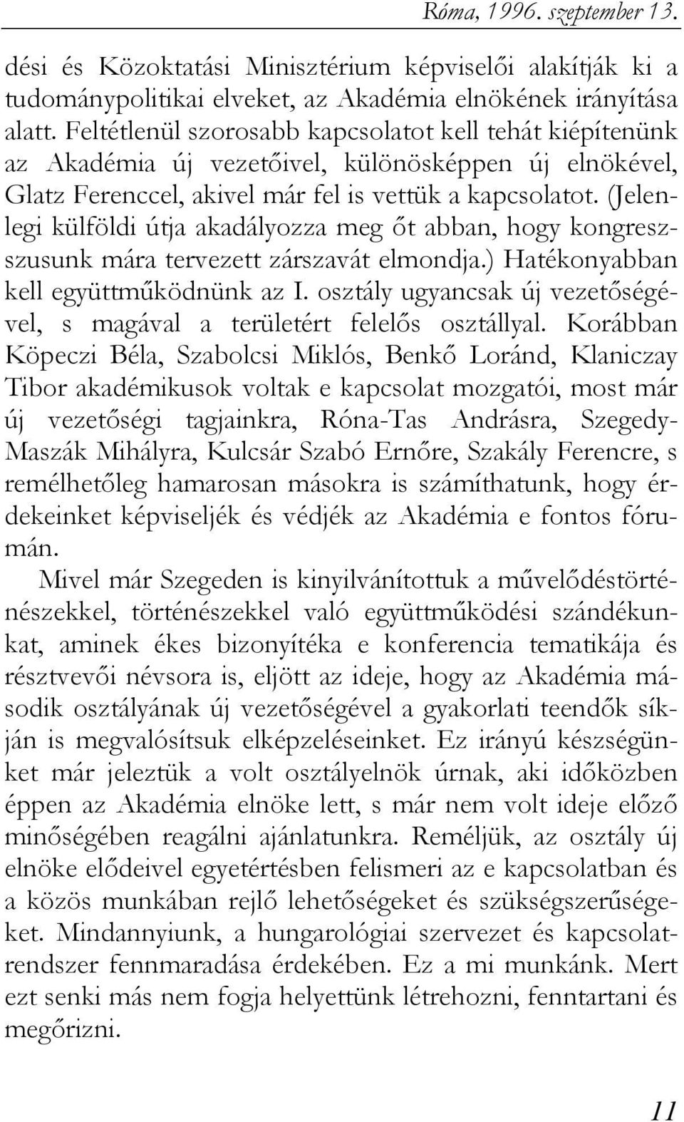 (Jelenlegi külföldi útja akadályozza meg őt abban, hogy kongreszszusunk mára tervezett zárszavát elmondja.) Hatékonyabban kell együttműködnünk az I.