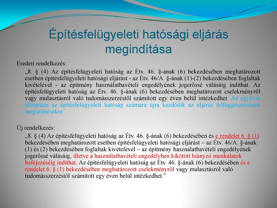 -ának (1)-(2) bekezdésében foglaltak kivételével - az építmény használatbavételi engedélyének jogerőssé válásáig indíthat. Az építésfelügyeleti hatóság az Étv. 46.