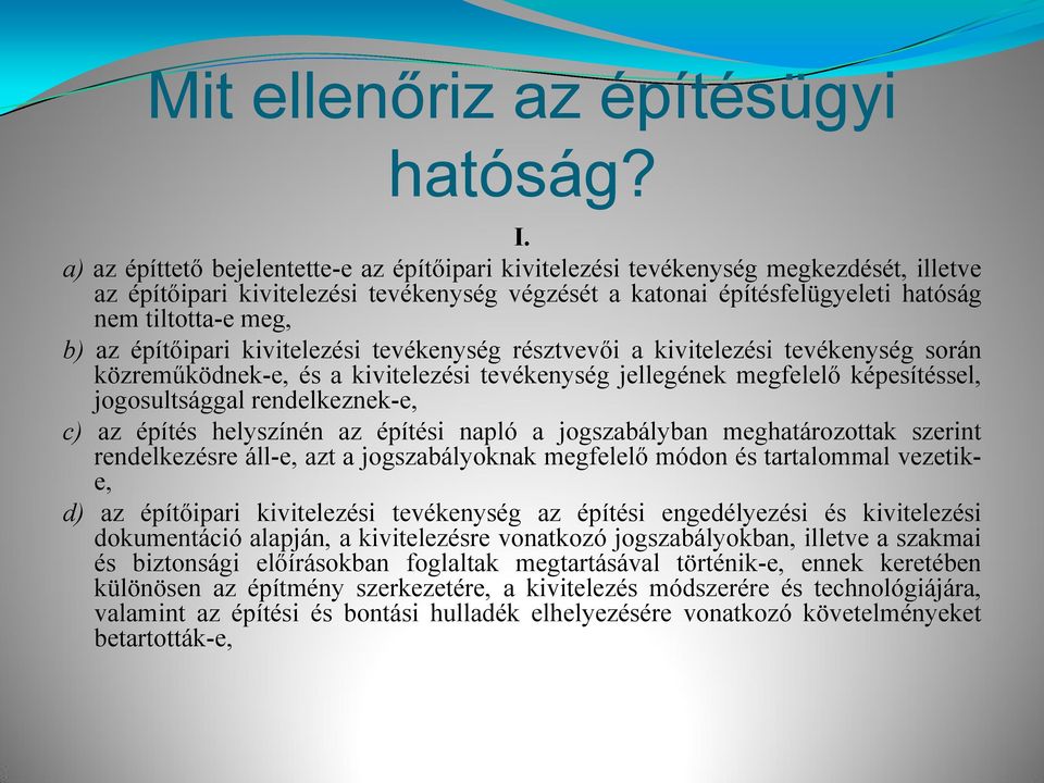 építőipari kivitelezési tevékenység résztvevői a kivitelezési tevékenység során közreműködnek-e, és a kivitelezési tevékenység jellegének megfelelő képesítéssel, jogosultsággal rendelkeznek-e, c) az