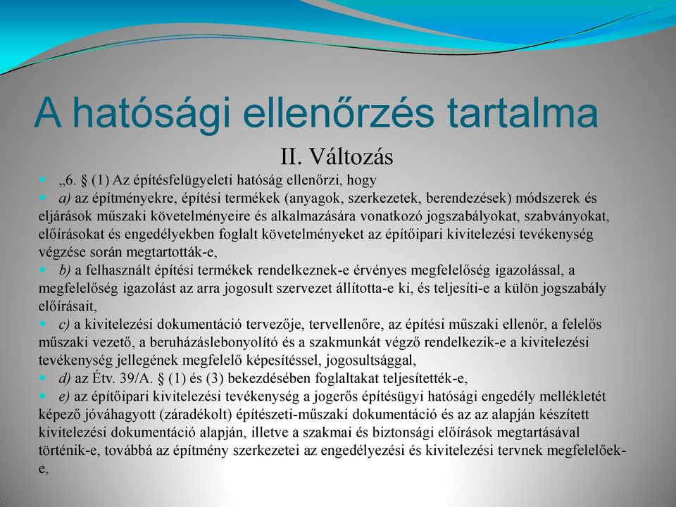 jogszabályokat, szabványokat, előírásokat és engedélyekben foglalt követelményeket az építőipari kivitelezési tevékenység végzése során megtartották-e, b) a felhasznált építési termékek