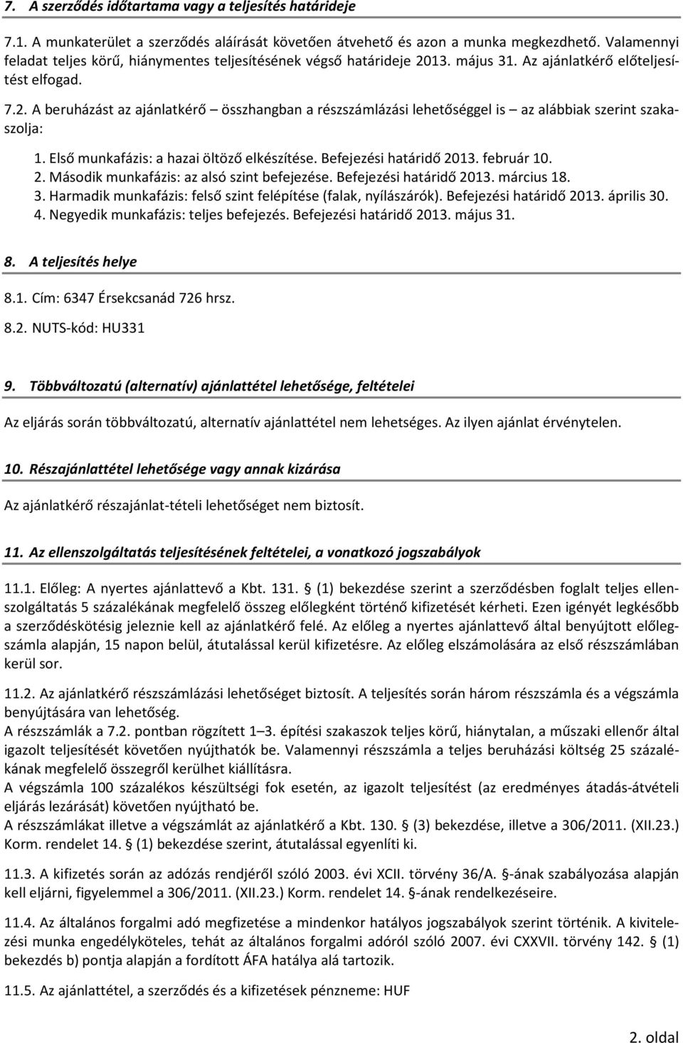 Első munkafázis: a hazai öltöző elkészítése. Befejezési határidő 2013. február 10. 2. Második munkafázis: az alsó szint befejezése. Befejezési határidő 2013. március 18. 3.