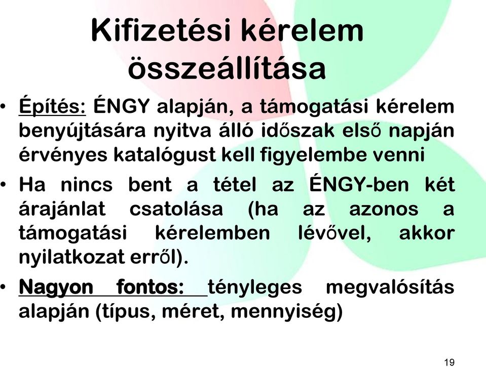 tétel az ÉNGY-ben két árajánlat csatolása (ha az azonos a támogatási kérelemben lévővel,