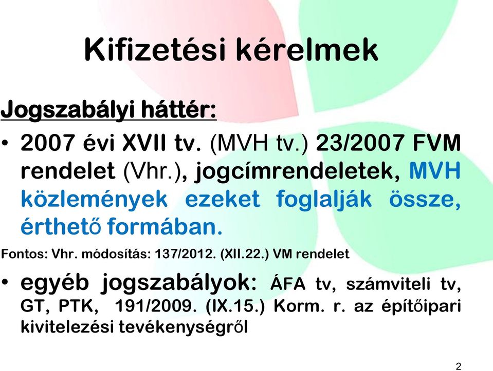 ), jogcímrendeletek, MVH közlemények ezeket foglalják össze, érthető formában.