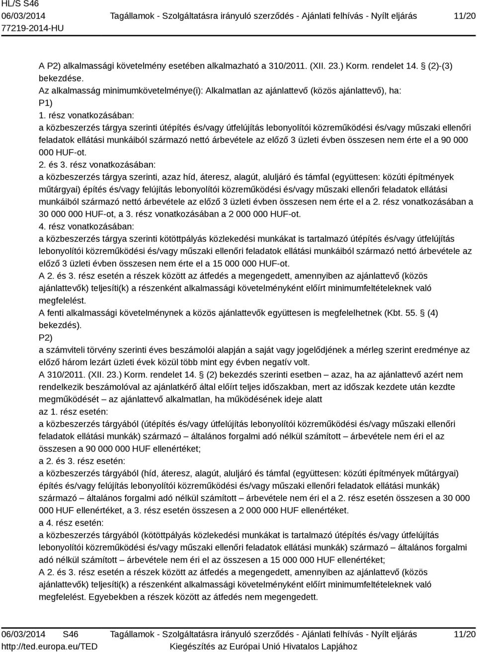 rész vonatkozásában: a közbeszerzés tárgya szerinti útépítés és/vagy útfelújítás lebonyolítói közreműködési és/vagy műszaki ellenőri feladatok ellátási munkáiból származó nettó árbevétele az előző 3