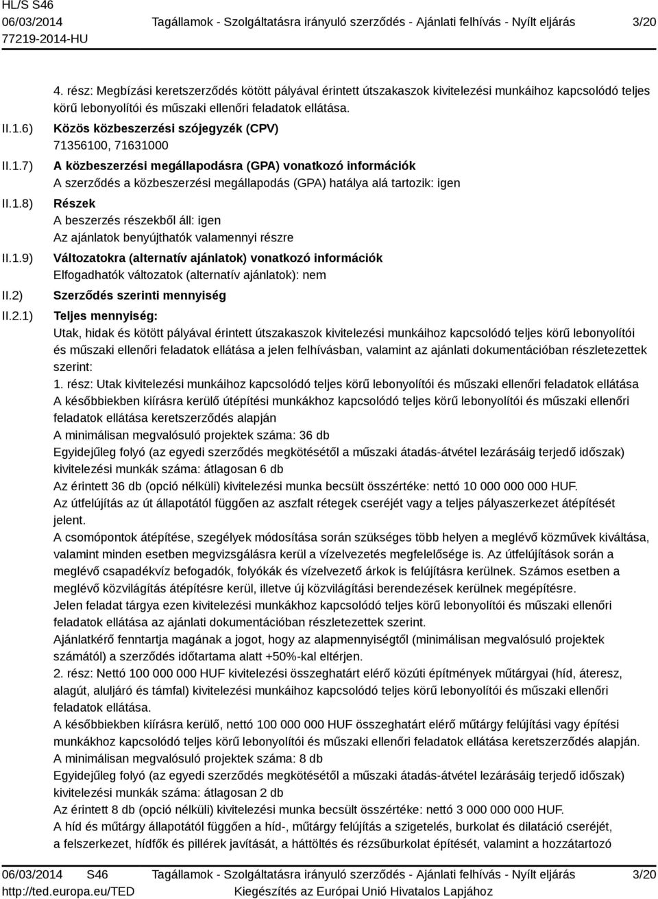 Közös közbeszerzési szójegyzék (CPV) 71356100, 71631000 A közbeszerzési megállapodásra (GPA) vonatkozó információk A szerződés a közbeszerzési megállapodás (GPA) hatálya alá tartozik: igen Részek A