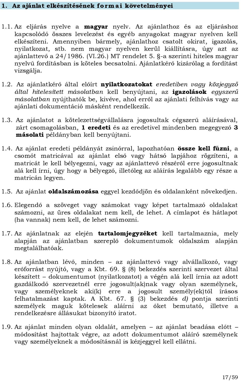 nem magyar nyelven kerül kiállításra, úgy azt az ajánlattevő a 24/1986. (VI.26.) MT rendelet 5. -a szerinti hiteles magyar nyelvű fordításban is köteles becsatolni.
