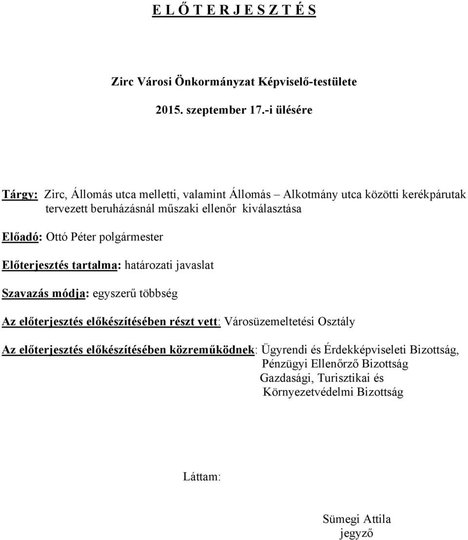 Előadó: Ottó Péter polgármester Előterjesztés tartalma: határozati javaslat Szavazás módja: egyszerű többség Az előterjesztés előkészítésében részt vett: