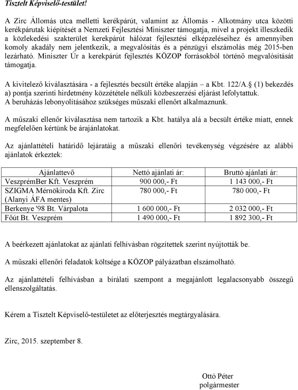 szakterület kerekpárút hálózat fejlesztési elképzeléseihez és amennyiben komoly akadály nem jelentkezik, a megvalósítás és a pénzügyi elszámolás még 2015-ben lezárható.