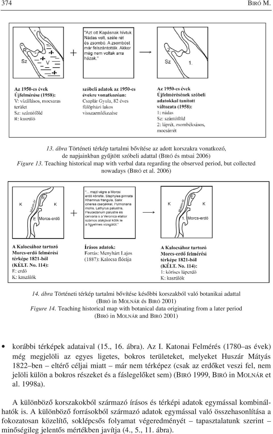 ábra Történeti térkép tartalmi bôvítése késõbbi korszakból való botanikai adattal (BIRÓ in MOLNÁR és BIRÓ 2001) Figure 14.