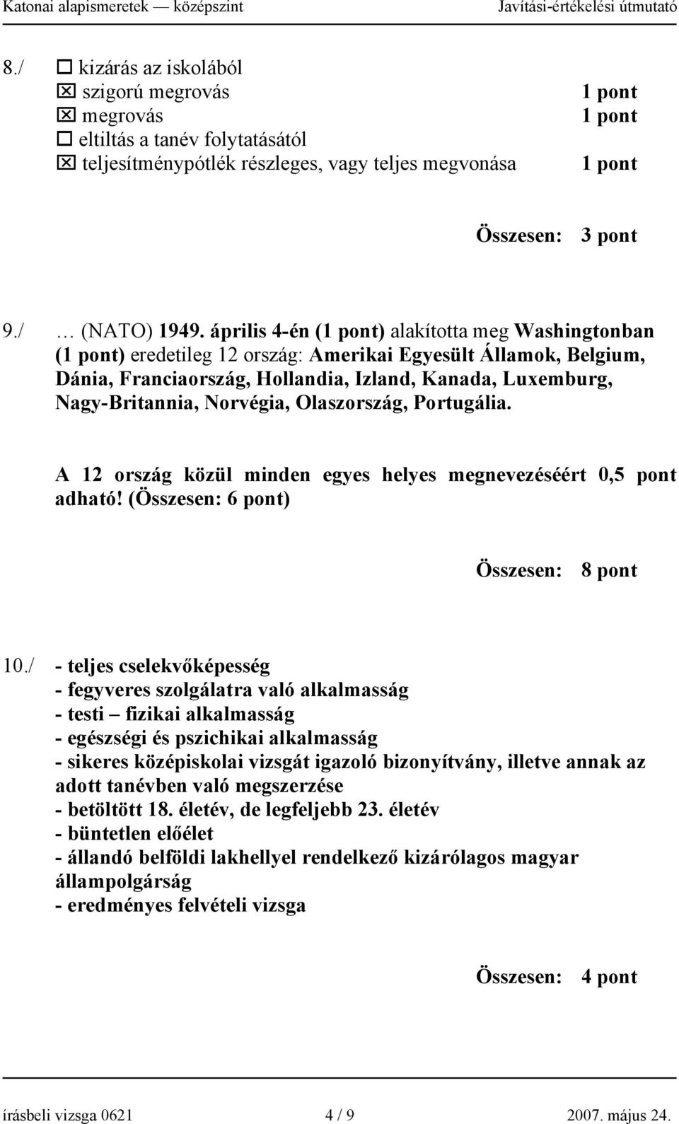 Olaszország, Portugália. A 12 ország közül minden egyes helyes megnevezéséért 0,5 pont adható! (Összesen: 6 pont) Összesen: 8 pont 10.