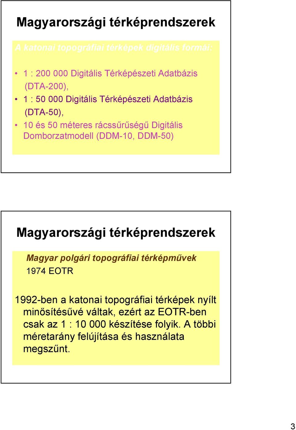 DDM-50) Magyarországi térképrendszerek Magyar polgári topográfiai térképművek 1974 EOTR 1992-ben a katonai topográfiai térképek