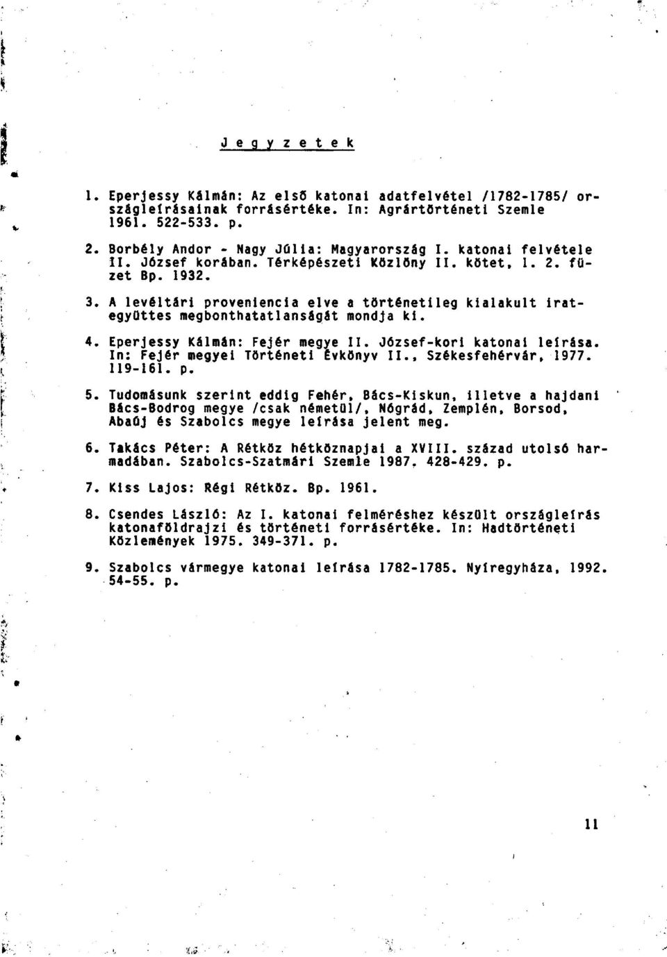 A levéltári proveniencia elve a történetileg kialakult irategyüttes megbonthatatlanságát mondja k i. 4. Eperjessy Kálmán: Fejér megye II. József-kori katonai leírása.