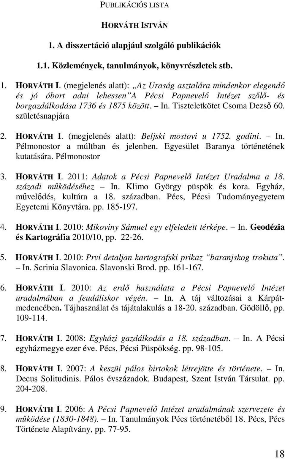 Pélmonostor 3. HORVÁTH I. 2011: Adatok a Pécsi Papnevelı Intézet Uradalma a 18. századi mőködéséhez In. Klimo György püspök és kora. Egyház, mővelıdés, kultúra a 18. században.