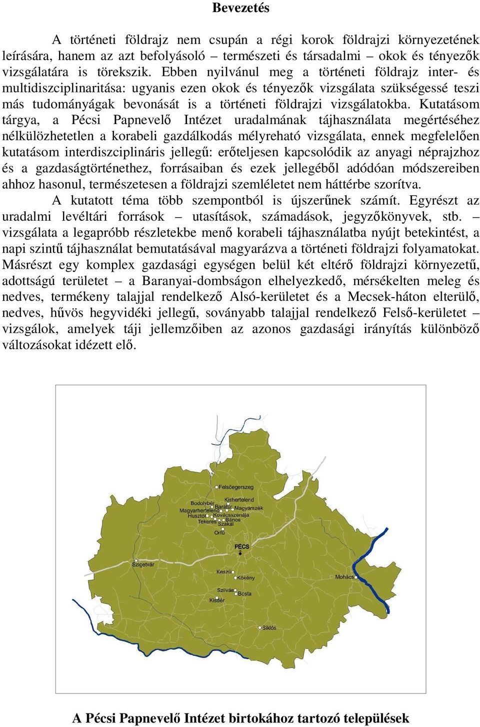 Kutatásom tárgya, a Pécsi Papnevelı Intézet uradalmának tájhasználata megértéséhez nélkülözhetetlen a korabeli gazdálkodás mélyreható vizsgálata, ennek megfelelıen kutatásom interdiszciplináris