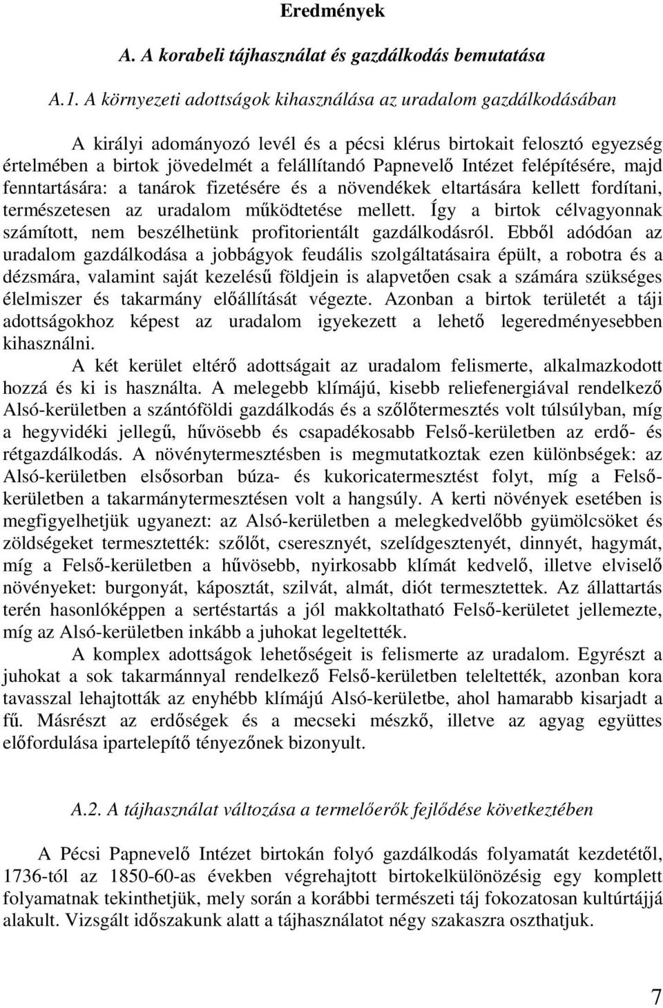 Intézet felépítésére, majd fenntartására: a tanárok fizetésére és a növendékek eltartására kellett fordítani, természetesen az uradalom mőködtetése mellett.