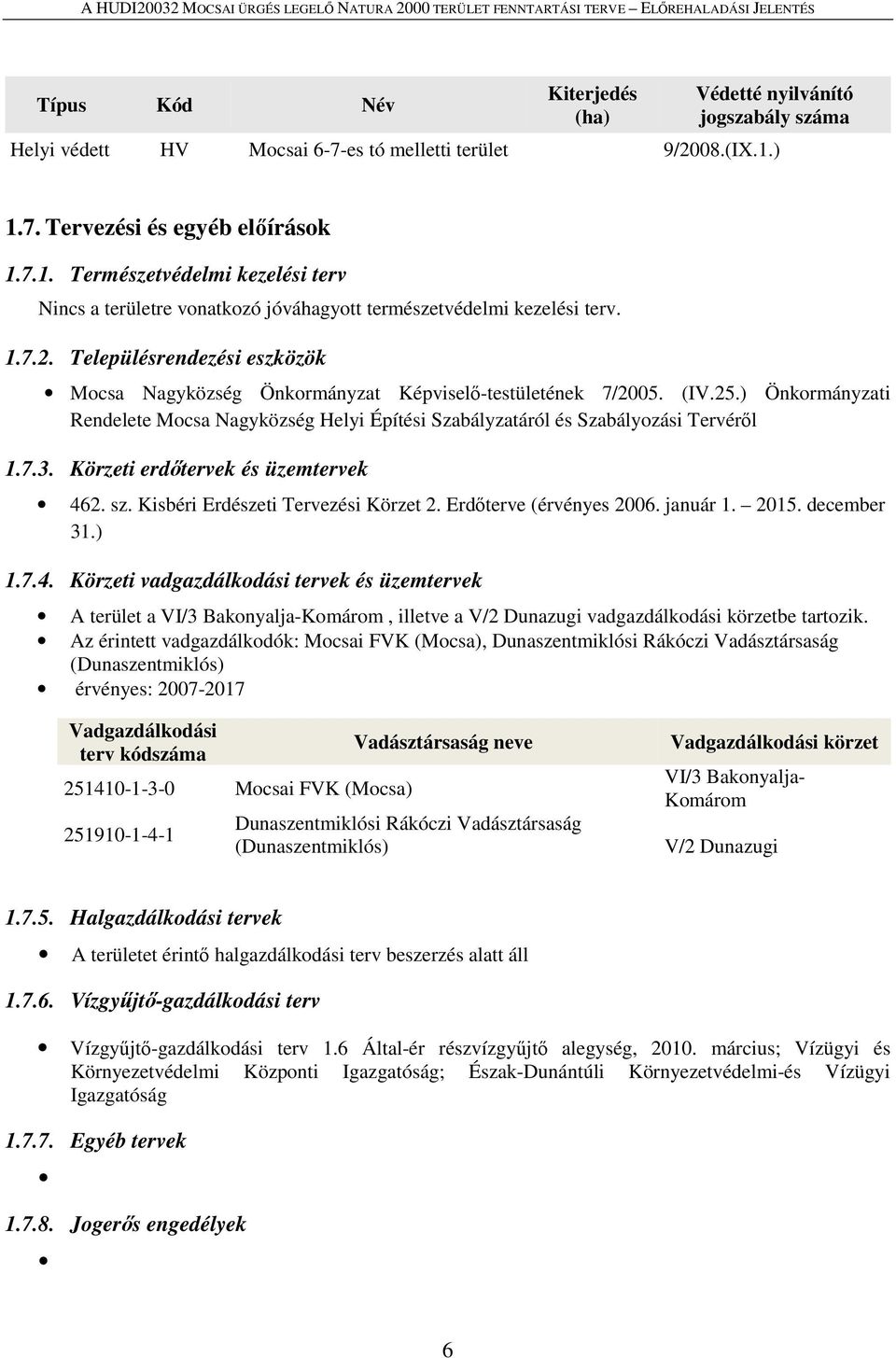 (IV.25.) Önkormányzati Rendelete Mocsa Nagyközség Helyi Építési Szabályzatáról és Szabályozási Tervéről 1.7.3. Körzeti erdőtervek és üzemtervek 462. sz. Kisbéri Erdészeti Tervezési Körzet 2.