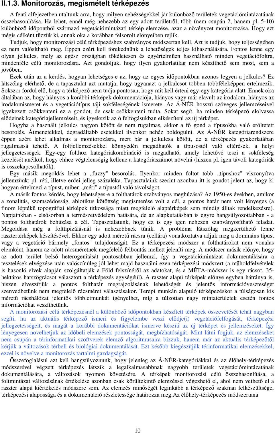 Hogy ezt mégis célként tőzzük ki, annak oka a korábban felsorolt elınyeiben rejlik. Tudjuk, hogy monitorozási célú térképezéshez szabványos módszertan kell.