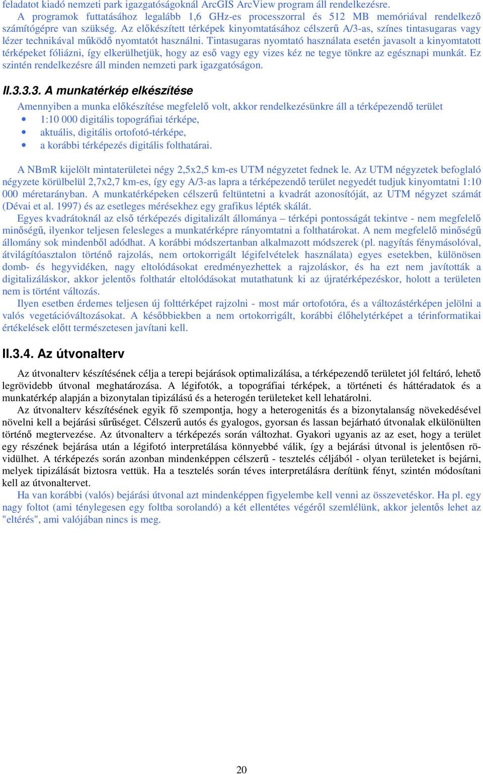 Az elıkészített térképek kinyomtatásához célszerő A/3-as, színes tintasugaras vagy lézer technikával mőködı nyomtatót használni.