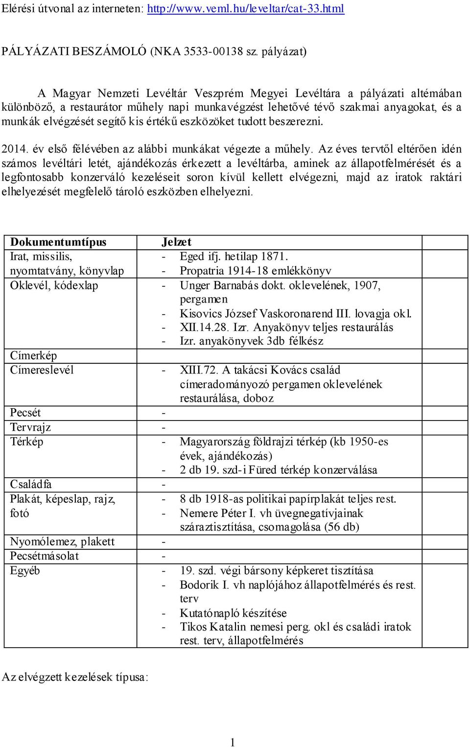 kis értékű eszközöket tudott beszerezni. 2014. év első félévében az alábbi munkákat végezte a műhely.