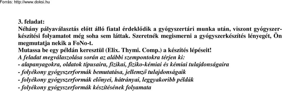 A feladat megválaszolása során az alábbi szempontokra térjen ki: - alapanyagokra, oldatok típusaira, fizikai, fiziko-kémiai és kémiai tulajdonságaira -