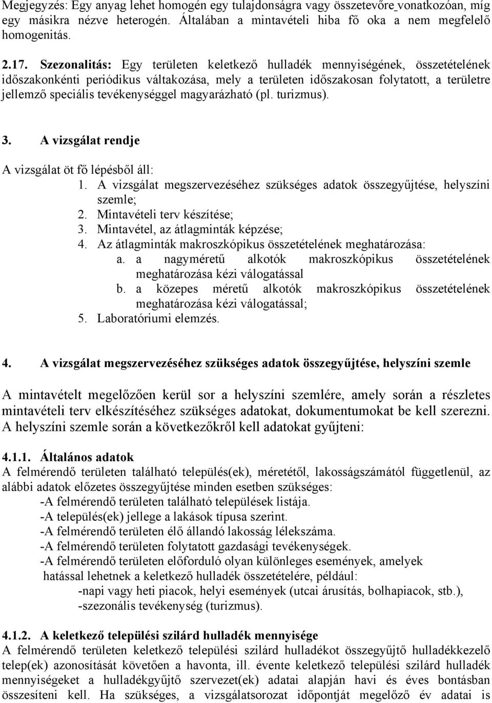 tevékenységgel magyarázható (pl. turizmus). 3. A vizsgálat rendje A vizsgálat öt fő lépésből áll: 1. A vizsgálat megszervezéséhez szükséges adatok összegyűjtése, helyszíni szemle; 2.